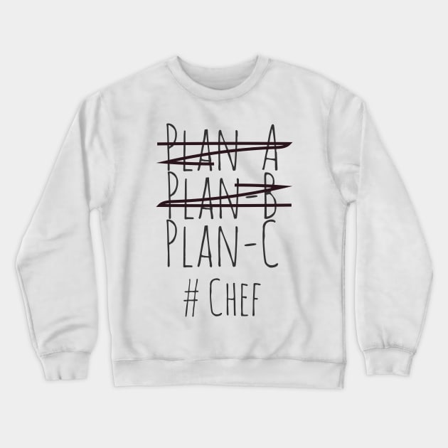 Plan C for Chef Crewneck Sweatshirt by CookingLove